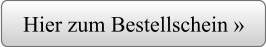 Hier zum Bestellschein »