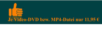 Je Video-DVD bzw. MP4-Datei nur 11,95 €