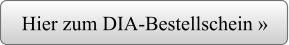 Hier zum DIA-Bestellschein »