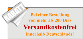 Bei einer Bestellungvon mehr als 200 DiasVersandkostenfreiinnerhalb Deutschlands! RABATT