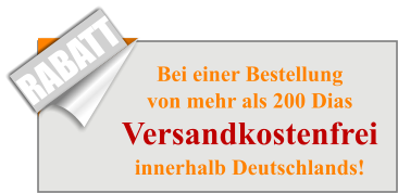Bei einer Bestellungvon mehr als 200 DiasVersandkostenfreiinnerhalb Deutschlands! RABATT
