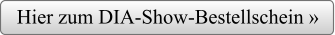 Hier zum DIA-Show-Bestellschein »