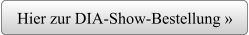 Hier zur DIA-Show-Bestellung »