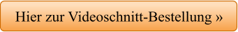 Hier zur Videoschnitt-Bestellung »