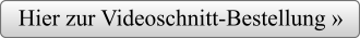 Hier zur Videoschnitt-Bestellung »