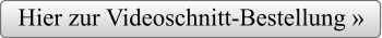 Hier zur Videoschnitt-Bestellung »