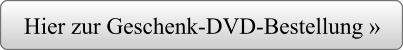 Hier zur Geschenk-DVD-Bestellung »
