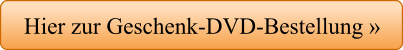 Hier zur Geschenk-DVD-Bestellung »