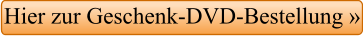 Hier zur Geschenk-DVD-Bestellung »