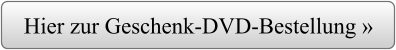 Hier zur Geschenk-DVD-Bestellung »