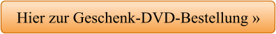 Hier zur Geschenk-DVD-Bestellung »