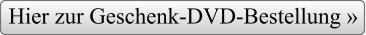Hier zur Geschenk-DVD-Bestellung »