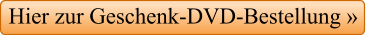 Hier zur Geschenk-DVD-Bestellung »