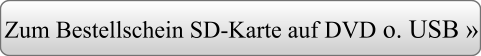 Zum Bestellschein SD-Karte auf DVD o. USB »