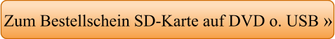 Zum Bestellschein SD-Karte auf DVD o. USB »