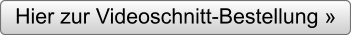 Hier zur Videoschnitt-Bestellung »